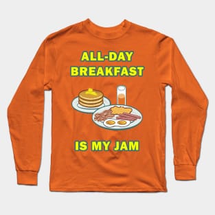 All-day Breakfast is my Jam! Long Sleeve T-Shirt